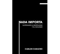 Nada Importa: Superando la Mortalidad y el Nihilismo