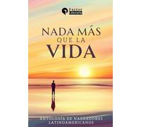 Nada más que la vida: Antología de narradores latinoamericanos
