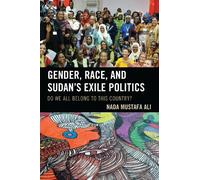 Nada Mustafa Ali Gender, Race, and Sudan's Exile Politics (Tascabile)