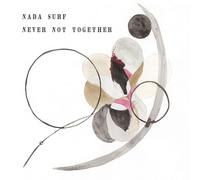NADA SURF - NEVER NOT TOGETHER
