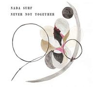 NADA SURF - NEVER NOT TOGETHER
