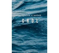 NADANDO CROL DE FORMA EFICAZ: Ejercicios para mejorar mi estilo de crol