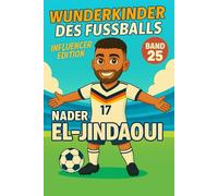 Nader El-Jindaoui - Fußballbuch Kinder: Die Kinder-Biografie des Influencer Stars / Jungen aus Berlin: Geschenk für Kinder von 5 bis 12 Jahren - zum ... & als Biografie-Vorbild für junge Fußballfans