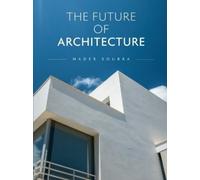 Nader Said Soubra The Future of Architecture (Tascabile)