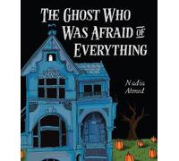 Nadia Ahmed The Ghost Who Was Afraid of Everything (Copertina rigida)