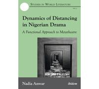 Nadia Anwar Dynamics of Distancing in Nigerian Drama - A Functional (Tascabile)