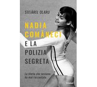 NADIA COMANECI E LA POLIZIA SEGRETA - LA STORIA CHE NESSUNO HA MAI RACCONTATO -