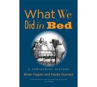 Nadia Durrani Brian Fagan What We Did in Bed (Copertina rigida)
