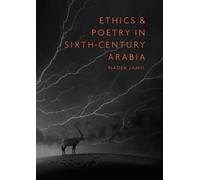 Nadia Jamil Ethics and Poetry in Sixth-Century Arabia (Copertina rigida)