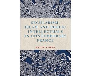 Nadia Kiwan Secularism, Islam and Public Intellectuals in Con (Copertina rigida)