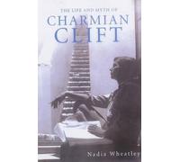 Nadia Wheatley The Life and Myth of Charmian Clift (Tascabile)