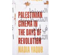 Nadia Yaqub Palestinian Cinema in the Days of Revolution (Tascabile)