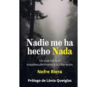 NADIE ME HA HECHO NADA: Un viaje hacia el autodescubrimiento y la liberación.