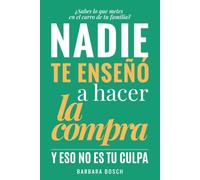 Nadie te enseñó a hacer la compra: Y ESO NO TU CULPA