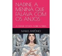 NADINE, A MENINA QUE FALAVA COM OS ANJOS: A CIDADE OCULTA SOBRE A TERRA
