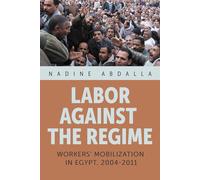 Labor Against the Regime: Workers' Mobilization in Egypt, 2004-2011