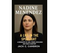 NADINE MENENDEZ: A LIFE IN THE SPOTLIGHT: A Biography Of Love, Power, Resilience, And Public Scrutiny