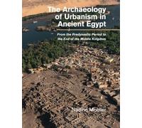 Nadine Moeller The Archaeology of Urbanism in Ancient Egypt (Tascabile)