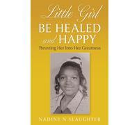 Nadine N Slaughter Little Girl Be Healed and Happy (Tascabile)