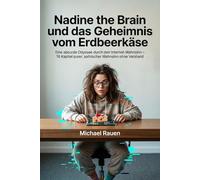 Nadine the Brain und das Geheimnis vom Erdbeerkäse: Eine absurde Odyssee durch den Internet-Wahnsinn - 16 Kapitel purer, satirischer Wahnsinn ohne Verstand