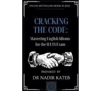 Nadir Kateb CRACKING THE CODE Mastering English IDIOMS for the IELTS (Tascabile)