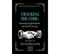 Nadir Kateb CRACKING THE CODE Mastering English IDIOMS for the IELTS (Tascabile)