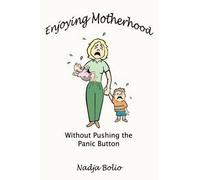Nadja Bolio Enjoying Motherhood without Pushing the Panic Button (Tascabile)