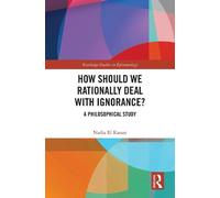 Nadja El Kassar How Should We Rationally Deal with Ignorance? (Copertina rigida)