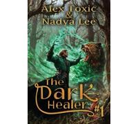Nadya Lee Alex Toxic The Dark Healer (Book #1) (Tascabile) Dark Healer