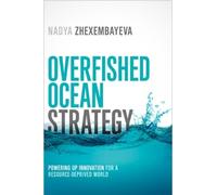 Nadya Zhexembay Overfished Ocean Strategy: Powering Up Innova (Copertina rigida)