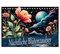 Nächtliche Blütenzauber (Tischkalender 2026 DIN A5 quer), CALVENDO Monatskalender: Zauberhafte Nächte in Blumen Meer, eine Freude für das ganze Jahr.