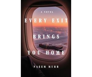 Naeem Murr Every Exit Brings You Home (Copertina rigida)