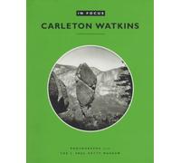 . Naef In Focus: Carleton Watkins - Photographs from the J. Paul Get (Tascabile)