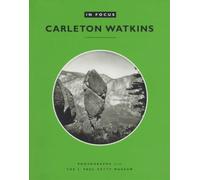 . Naef In Focus: Carleton Watkins - Photographs from the J. Paul Get (Tascabile)