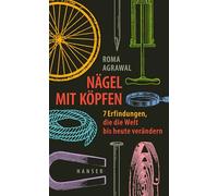 Nägel mit Köpfen: 7 Erfindungen, die die Welt bis heute verändern