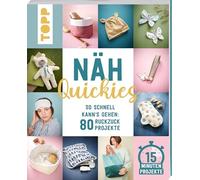 Näh-Quickies: 15-Minuten-Projekte: So schnell kann's gehen: 80 Ruckzuck-Projekte. Schnittmuster zum Download