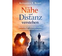 Nähe und Distanz verstehen: Warum wir uns verbinden wollen und trotzdem Abstand brauchen
