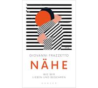 Nähe: Wie wir lieben und begehren