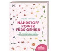 Nährstoff-Power fürs Gehirn: Für neurodivergente Kinder mit ADHS, Autismus, Dyspraxie, Legasthenie und anderen Entwicklungsunterschieden. Mit 60 Rezepten