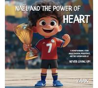 Naël and the Power of Heart: A heartwarming story about passion, persistence, and the superpower of never giving up!