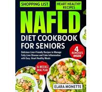 NAFLD diet cookbook for seniors: Delicious Liver-Friendly Recipes to Manage Fatty Liver Disease and Calm Inflammation with Easy, Heart Healthy Meals