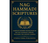 Nag Hammadi Scriptures: Complete Modern Translation of the Nag Hammadi Library, Including the Gnostic Gospels