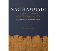 NAG HAMMADI TRACT BY TRACT STUDY COMPANION: All 52 Gnostic Texts Explained One at a Time, from the Gospel of Thomas to the Fragments of Codex XIII
