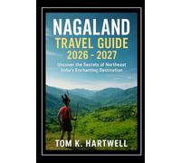 Nagaland Travel Guide 2026 - 2027: Uncover the Secrets of Northeast India’s Enchanting Destination