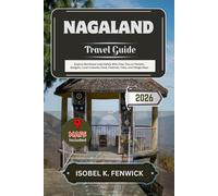 Nagaland Travel Guide 2026: Explore Northeast India Safely With Clear Tips on Permits, Budgets, Local Customs, Food, Festivals, Treks, and Village Stays