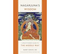 Nagarjuna's Wisdom: A Practitioner's Guide to the Middle Way: Volume 1