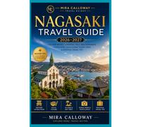 NAGASAKI TRAVEL GUIDE 2026-2027: Discover Historic Landmarks, Peace Park, Gunkanjima, Hidden Gems, Local Cuisine, Scenic Views & Essential Travel Tips