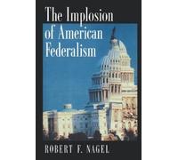 Nagel The Implosion of American Federalism (Tascabile)
