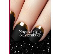 Nageldesign-Skizzenbuch: Erstellen, planen und meistern Sie Ihre Nageldesign-Ideen. Enthält leere Vorlagen zum Skizzieren, Planen und Festhalten Ihrer ... Anfänger und professionelle Nageldesigner.
