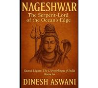 Nageshwar - The Serpent-Lord of the Ocean’s Edge: Book 10 in Sacred Lights: The 12 Jyotirlingas of India